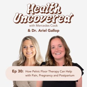 How Pelvic Floor Therapy Can Help with Pain, Pregnancy and Postpartum with Dr. Ariel Gallop