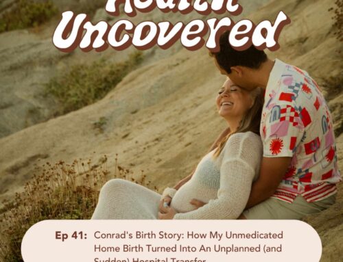 Conrad’s Birth Story: How My Unmedicated Home Birth Turned Into An Unplanned (and Sudden) Hospital Transfer [ep. 41]